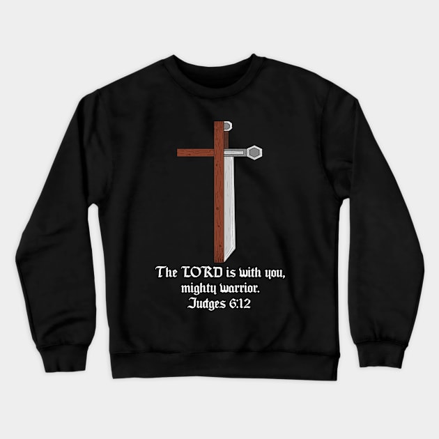 Christian Cross/Sword, "the lord is with you mighty worrier" judges 6:12 Crewneck Sweatshirt by Mattamier